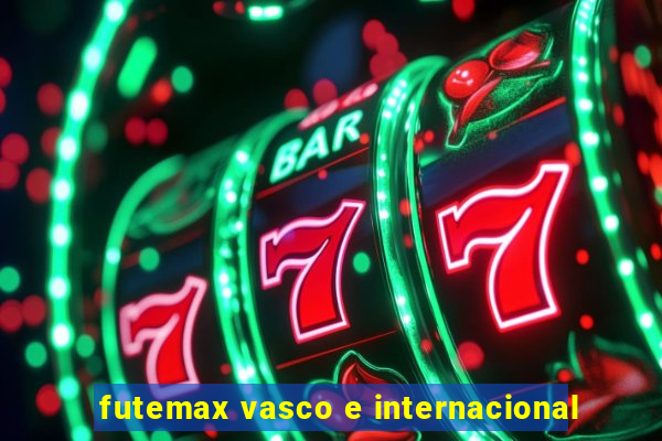 futemax vasco e internacional